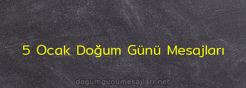 5 Ocak Doğum Günü Mesajları